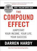 Read The Compound Effect (10th Anniversary Edition): Jumpstart Your Income, Your Life, Your Success, written by Darren Hardy