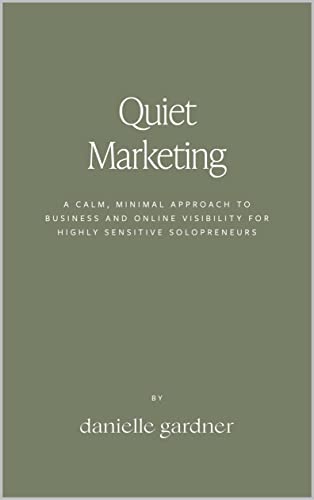 Read Quiet Marketing: A Calm, Minimal Approach to Business and Online Visibility for Highly Sensitive Solopreneurs, written by Danielle Gardner Read Quiet Marketing: A Calm, Minimal Approach to Business and Online Visibility for Highly Sensitive Solopreneurs, written by Danielle Gardner