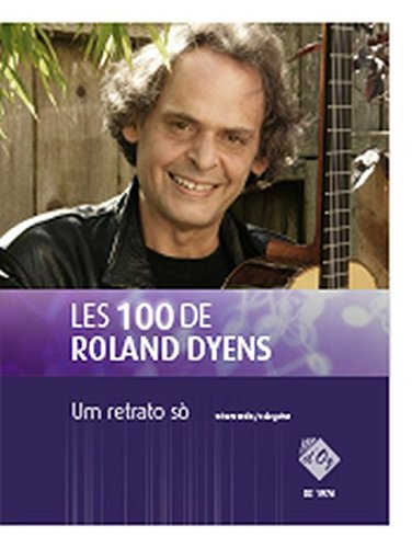 Read LES 100 DE ROLAND DYENS - UM RETRATO SO GUITARE, written by Roland Dyens Read LES 100 DE ROLAND DYENS - UM RETRATO SO GUITARE, written by Roland Dyens