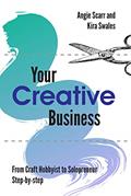 Read Your Creative Business: from craft hobbyist to solopreneur, step-by-step, written by Angie Scarr; Kira Swales