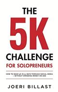Read The 5K Challenge for Solopreneurs: How To Make 5K in 21 Days through Social Media - Without Spending Money on Ads, written by Joeri Billast