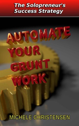 Read Automate Your Grunt Work (The Solopreneur's Success Strategy), written by Michele Christensen