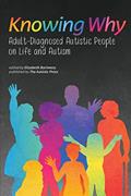 Read Knowing Why: Adult-Diagnosed Autistic People on Life and Autism, written by Autistic Self Advocacy Network