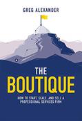 Read The Boutique: How To Start, Scale, And Sell A Professional Services Firm, written by Greg Alexander
