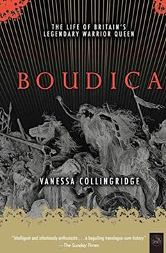 Boudica: The Life of Britain's Legendary Warrior Queen, written by Vanessa Collingridge
