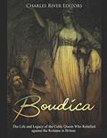 Read Boudica: The Life and Legacy of the Celtic Queen Who Rebelled against the Romans in Britain, written by Charles River Editors