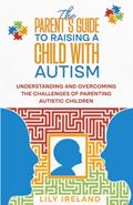 Read The Parent's Guide to Raising a Child With Autism: Understanding and Overcoming the Challenges of Parenting Autistic Children, written by Lily Ireland Read The Parent's Guide to Raising a Child With Autism: Understanding and Overcoming the Challenges of Parenting Autistic Children, written by Lily Ireland