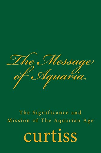 Read The Message of Aquaria (Teachings of the Order of Christian Mystics), written by Mrs Harriette Augusta Curtiss; Dr Frank Homer Curtiss