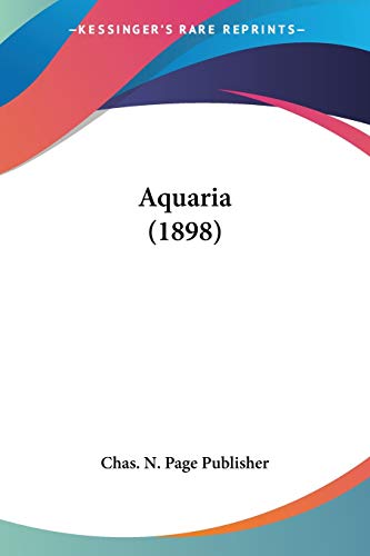 Read Aquaria (1898), written by Chas N Page Publisher