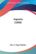 Read Aquaria (1898), written by Chas N Page Publisher