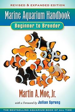 Marine Aquarium Handbook: Beginner to Breeder, written by Martin A. Moe