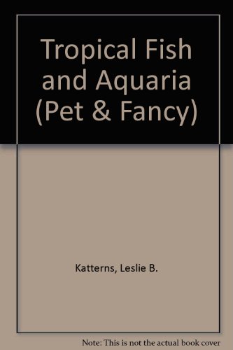 Read Tropical Fish and Aquaria (Pet & Fancy), written by Leslie B. Katterns Read Tropical Fish and Aquaria (Pet & Fancy), written by Leslie B. Katterns