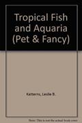 Read Tropical Fish and Aquaria (Pet & Fancy), written by Leslie B. Katterns