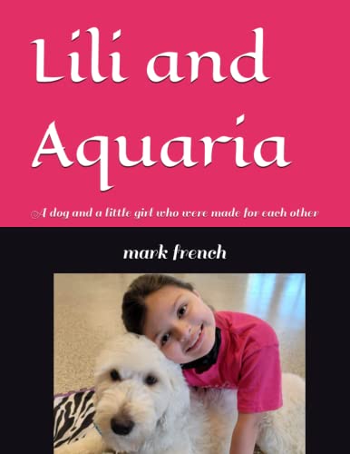 Read Lili and Aquaria: The story of a little girl and her service dog, written by mark c french Read Lili and Aquaria: The story of a little girl and her service dog, written by mark c french