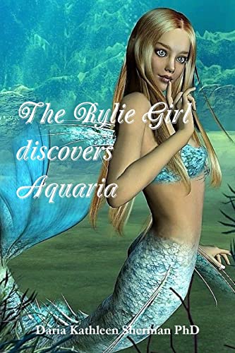 Read The Rylie Girl discovers Aquaria, written by Daria Kathleen Sherman PhD Read The Rylie Girl discovers Aquaria, written by Daria Kathleen Sherman PhD
