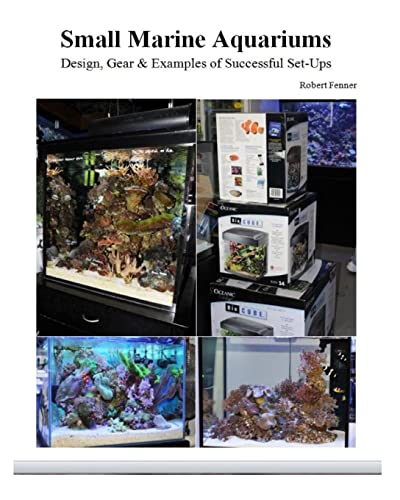 Read Small Marine Aquariums: Design, Gear & Examples of Successful Set-Ups, written by Robert Fenner