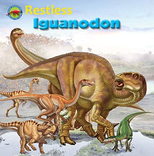 Read Restless Iguanodon (When Dinosaurs Ruled the Earth), written by Dreaming Tortoise Read Restless Iguanodon (When Dinosaurs Ruled the Earth), written by Dreaming Tortoise