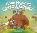 Read Good Morning, Grizzle Grump!, written by Aaron Blecha