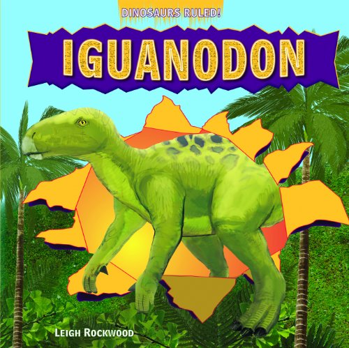 Read Iguanodon (Dinosaurs Ruled!), written by Leigh Rockwood Read Iguanodon (Dinosaurs Ruled!), written by Leigh Rockwood