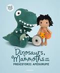Read Dinosaurs, Mammoths and More Prehistoric Amigurumi: Unearth 14 Awesome Designs, written by Amigurumipatterns.net Amigurumipatterns.net