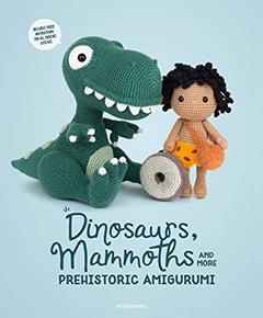 Dinosaurs, Mammoths and More Prehistoric Amigurumi: Unearth 14 Awesome Designs, written by Amigurumipatterns.net Amigurumipatterns.net