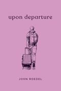 Read Upon Departure, written by John Roedel