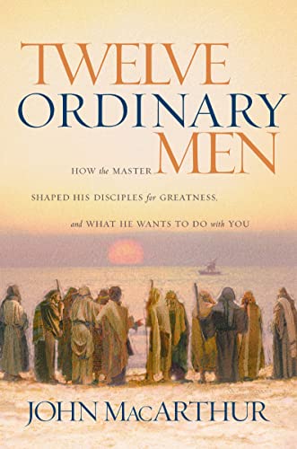 Read Twelve Ordinary Men: How the Master Shaped His Disciples for Greatness, and What He Wants to Do with You, written by John F. MacArthur