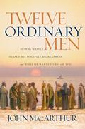 Read Twelve Ordinary Men: How the Master Shaped His Disciples for Greatness, and What He Wants to Do with You, written by John F. MacArthur
