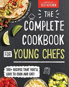 The Complete Cookbook for Young Chefs: 100+ Recipes that You'll Love to Cook and Eat, written by America's Test Kitchen Kids