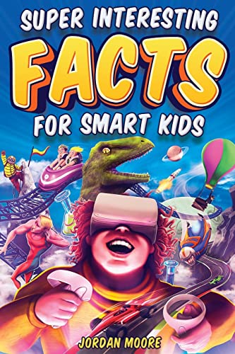 Read Super Interesting Facts For Smart Kids: 1272 Fun Facts About Science, Animals, Earth and Everything in Between, written by Jordan Moore Read Super Interesting Facts For Smart Kids: 1272 Fun Facts About Science, Animals, Earth and Everything in Between, written by Jordan Moore