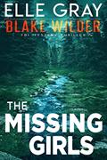 Read The Missing Girls (Blake Wilder FBI Mystery Thriller Book 12), written by Elle Gray Read The Missing Girls (Blake Wilder FBI Mystery Thriller Book 12), written by Elle Gray