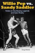 Read Willie Pep vs. Sandy Saddler: Notes on the Boxing Legends and Epic Rivalry, written by Doug Werner