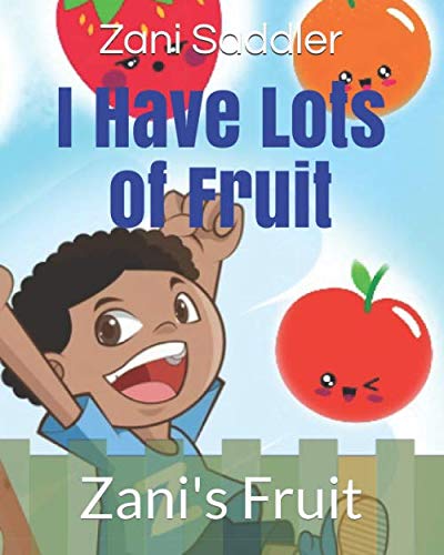 Read I Have Lots of Fruit: Zani's Fruit, written by Zani Michael Saddler; Zani Michael Saddler Read I Have Lots of Fruit: Zani's Fruit, written by Zani Michael Saddler; Zani Michael Saddler