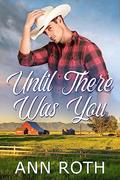 Read Until There Was You (Saddlers Prairie Book 3), written by Ann Roth