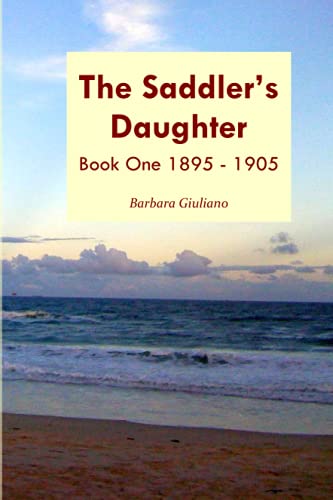 Read The Saddler's Daughter - Book One: 1895-1905, written by Barbara Giuliano Read The Saddler's Daughter - Book One: 1895-1905, written by Barbara Giuliano
