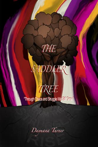 Read The Saddler Tree: Through Chaos and Struggles We Still Grow., written by Dayuana C Turner Read The Saddler Tree: Through Chaos and Struggles We Still Grow., written by Dayuana C Turner