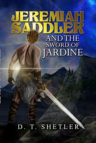 Read Jeremiah Saddler and the Sword of Jardine, written by D. T. Shetler Read Jeremiah Saddler and the Sword of Jardine, written by D. T. Shetler