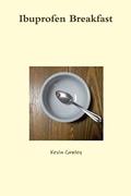 Read Ibuprofen Breakfast, written by Kevin Cawley