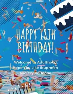 ?Happy 18th Birthday! Welcome to Adulthood Hope You Like Ibuprofen and Crying Alone: 18th Birthday Gift / Notebook / Diary / Journal / Greeting, written by Kyss B Lord