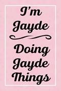 Read I'm Jayde Doing Jayde Things: Perfect for Sketching Drawing Noting and Writing, 120 Pages, 6x9, written by JaydesJardel Publications