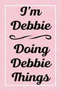 Read I'm Debbie Doing Debbie Things: Perfect for Sketching Drawing Noting and Writing, 120 Pages, 6x9, written by DebbiesJardel Publications