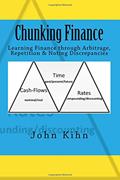 Read Chunking Finance: Learning Finance through Arbitrage, Repetition & Noting Discrepancies, written by John Kihn