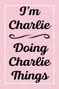 Read I'm Charlie Doing Charlie Things: Perfect for Sketching Drawing Noting and Writing, 120 Pages, 6x9, written by CharliesJardel Publications