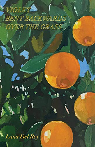Read Violet Bent Backwards Over the Grass, written by Lana Del Rey
