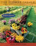 Read The Flower Farmer: An Organic Grower's Guide to Raising and Selling Cut Flowers, 2nd Edition, written by Lynn Byczynski