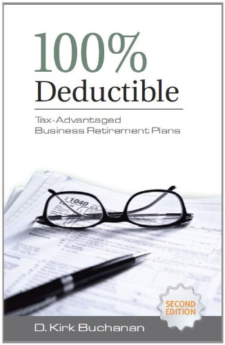 Read 100% Deductible: Tax-Advantaged Business Retirement Plans, written by D. Kirk Buchanan Read 100% Deductible: Tax-Advantaged Business Retirement Plans, written by D. Kirk Buchanan