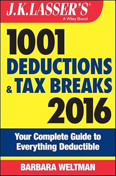 J.K. Lasser's 1001 Deductions and Tax Breaks 2016: Your Complete Guide to Everything Deductible, written by Barbara Weltman