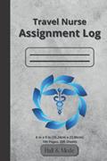 Read Travelling Nurse Assignment Log: 6 in x 9 in, 100 pages, 200 sheets, Keeping a Record of Assignment Details, Income, Tax Deductible Expenses, written by Hall & Mede