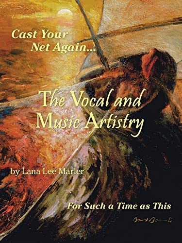 Read The Vocal and Music Artistry: Cast Your Net Again. For Such a Time as This, written by Lana Lee Marler Read The Vocal and Music Artistry: Cast Your Net Again. For Such a Time as This, written by Lana Lee Marler