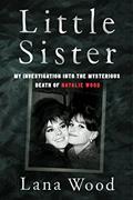 Read Little Sister: My Investigation into the Mysterious Death of Natalie Wood, written by Lana Wood